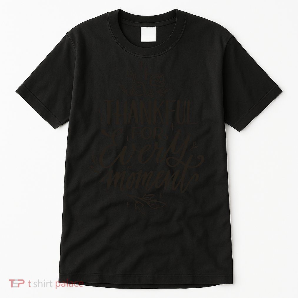 Thankful For Every Moment Tall T-Shirt