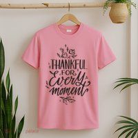 Thankful For Every Moment T-Shirt