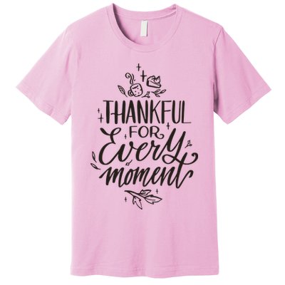 Thankful For Every Moment Premium T-Shirt