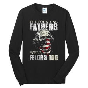 The Founding Fathers Were Felons Too Tall Long Sleeve T-Shirt