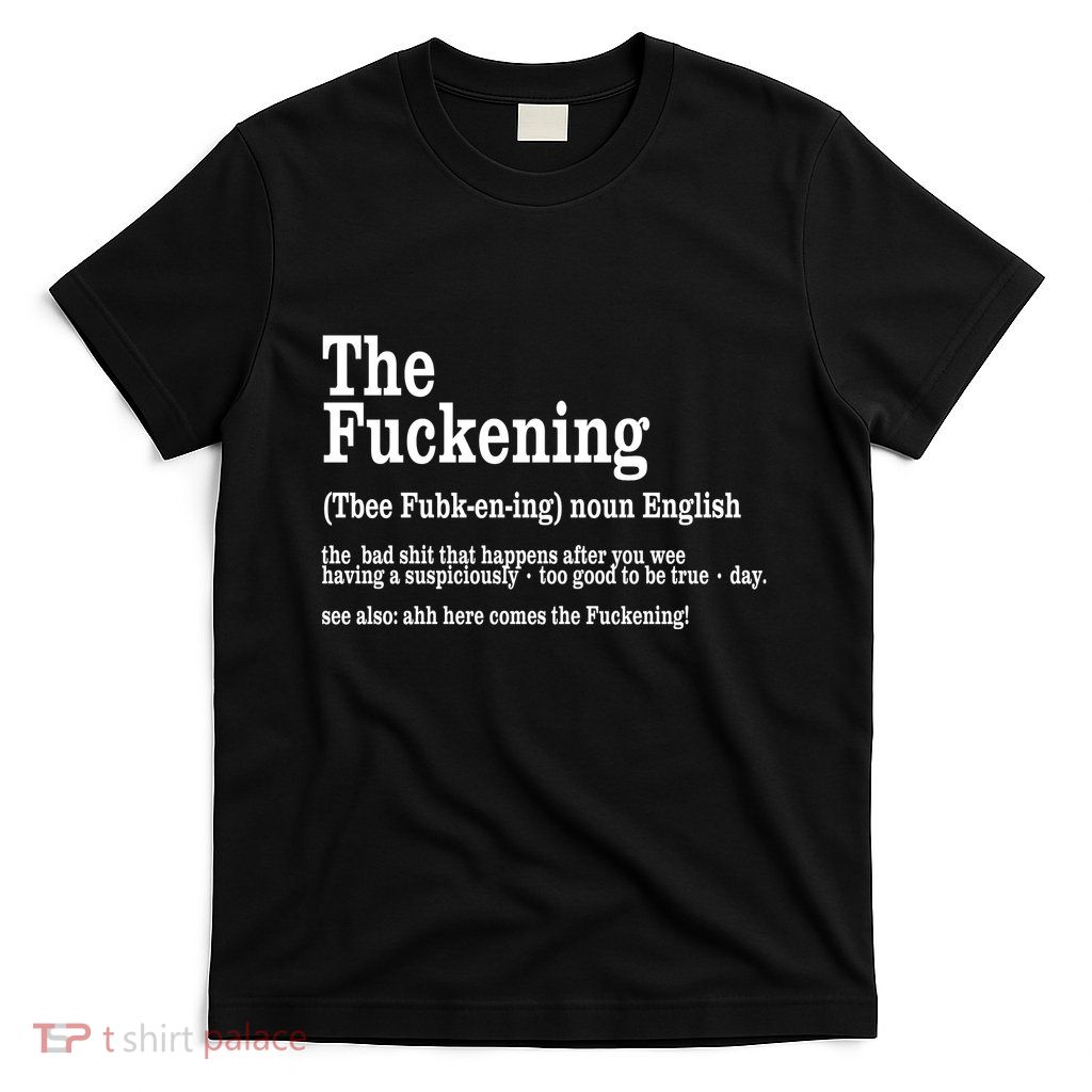 The Fuckening Funny Definition Meaning Offensive Joke T-Shirt