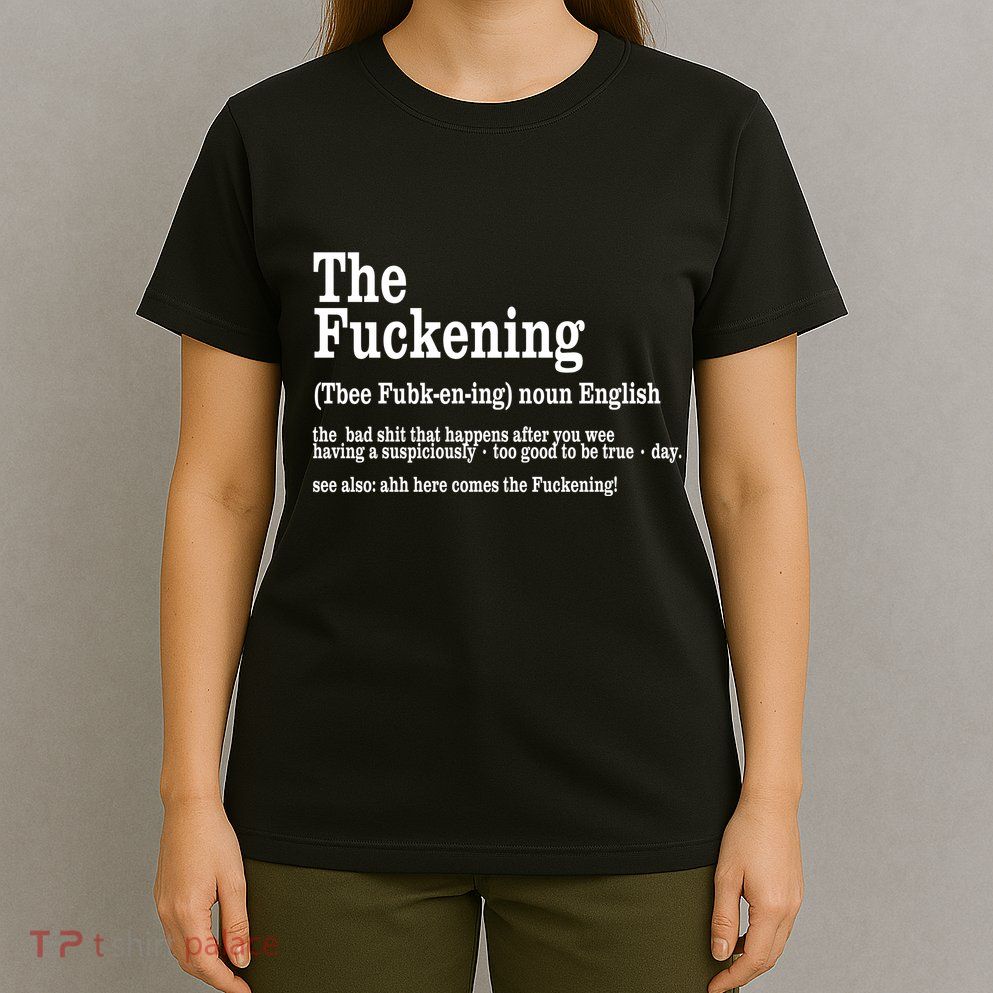 The Fuckening Funny Definition Meaning Offensive Joke T-Shirt