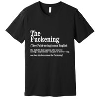 The Fuckening Funny Definition Meaning Offensive Joke Premium T-Shirt