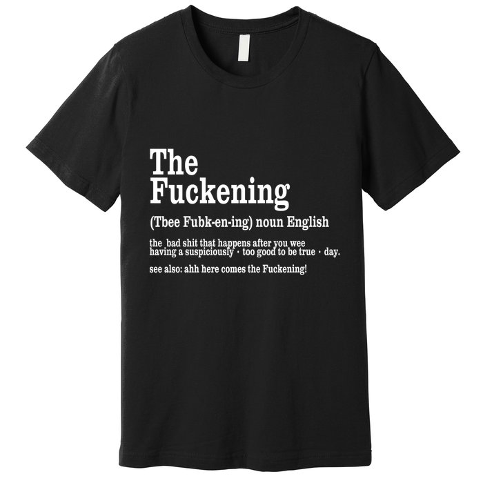 The Fuckening Funny Definition Meaning Offensive Joke Premium T-Shirt