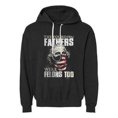 The Founding Fathers Were Felons Too Garment-Dyed Fleece Hoodie