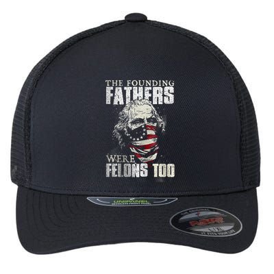 The Founding Fathers Were Felons Too Flexfit Unipanel Trucker Cap