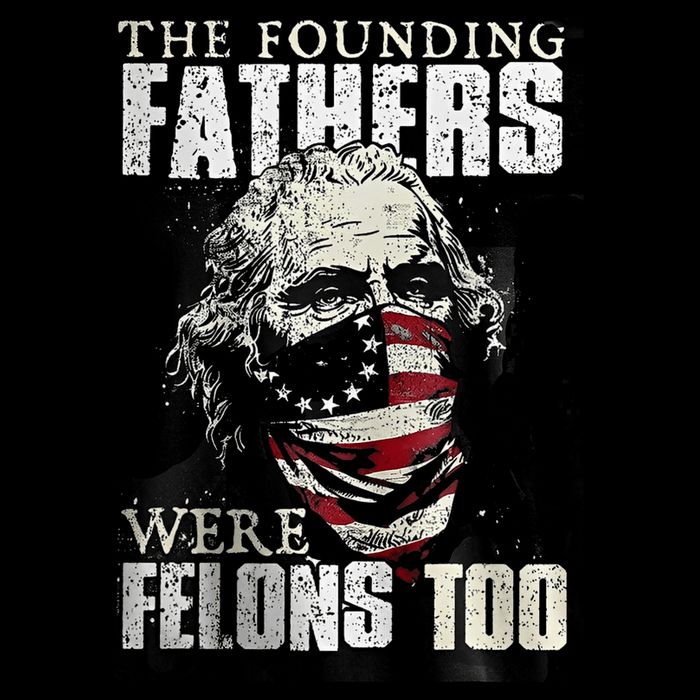 The Founding Fathers Were Felons Too Flexfit Unipanel Trucker Cap