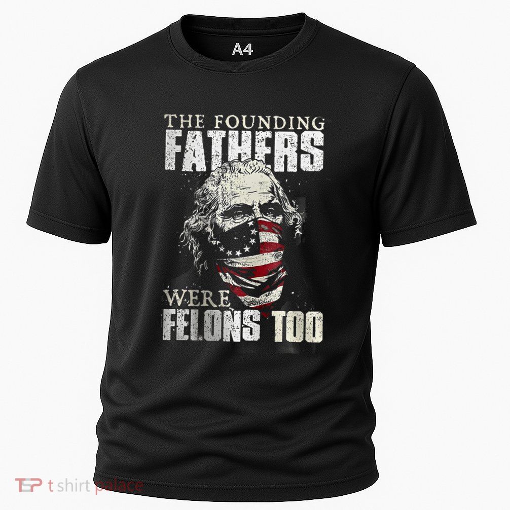 The Founding Fathers Were Felons Too Performance Shirt