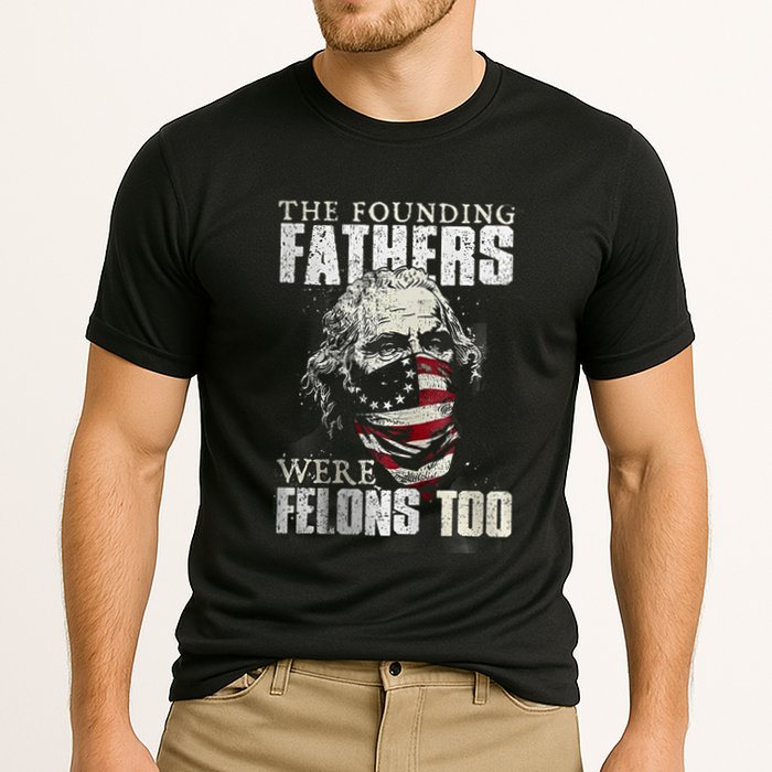 The Founding Fathers Were Felons Too Performance Shirt