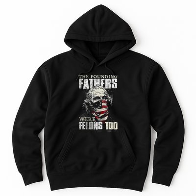 The Founding Fathers Were Felons Too Hoodie
