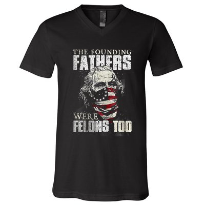 The Founding Fathers Were Felons Too V-Neck T-Shirt
