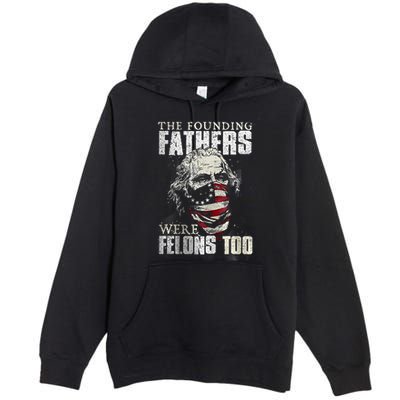 The Founding Fathers Were Felons Too Premium Pullover Hoodie