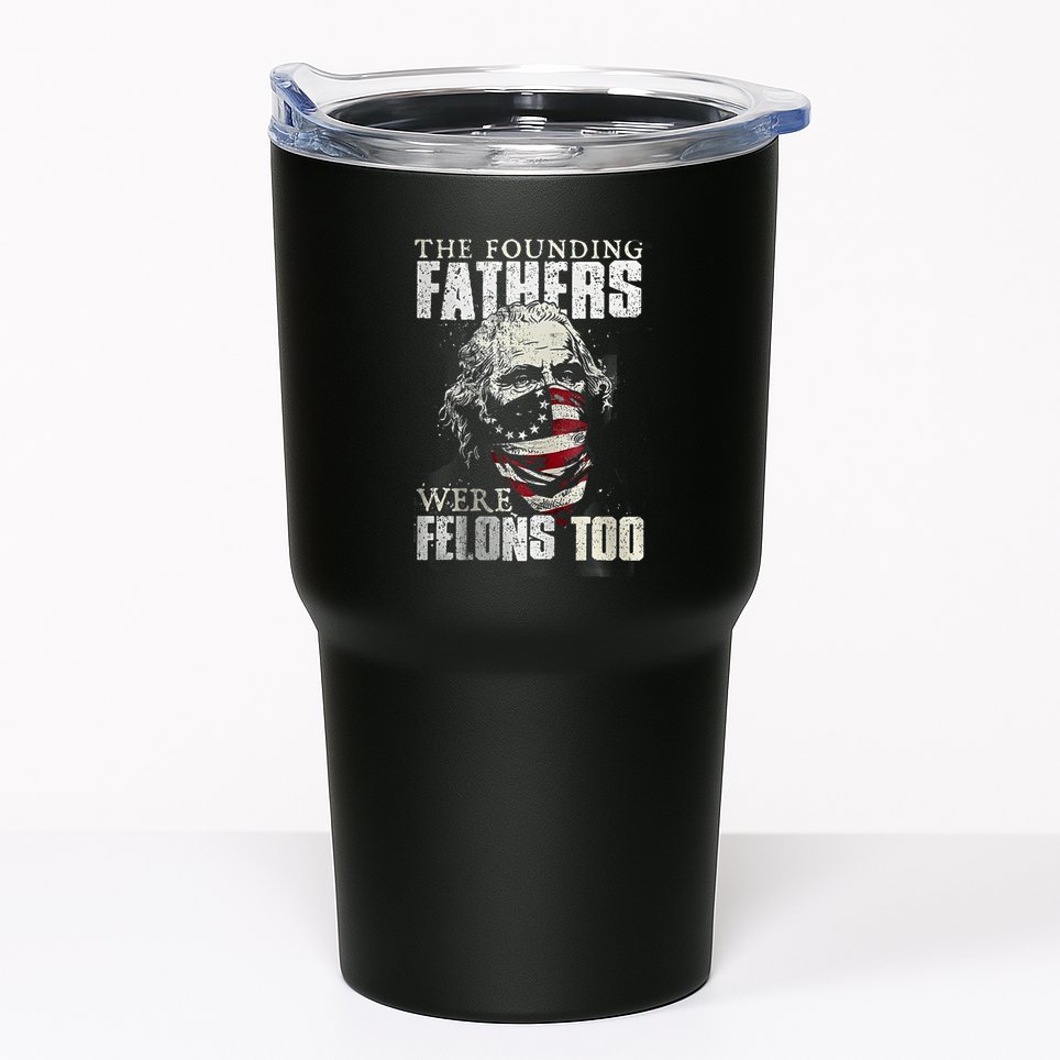 The Founding Fathers Were Felons Too Tumbler