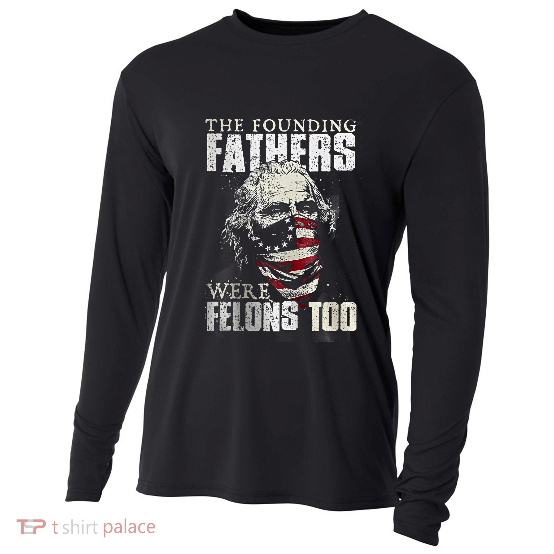 The Founding Fathers Were Felons Too Cooling Performance Long Sleeve Crew