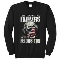 The Founding Fathers Were Felons Too Tall Sweatshirt