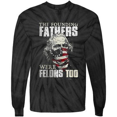 The Founding Fathers Were Felons Too Tie-Dye Long Sleeve Shirt