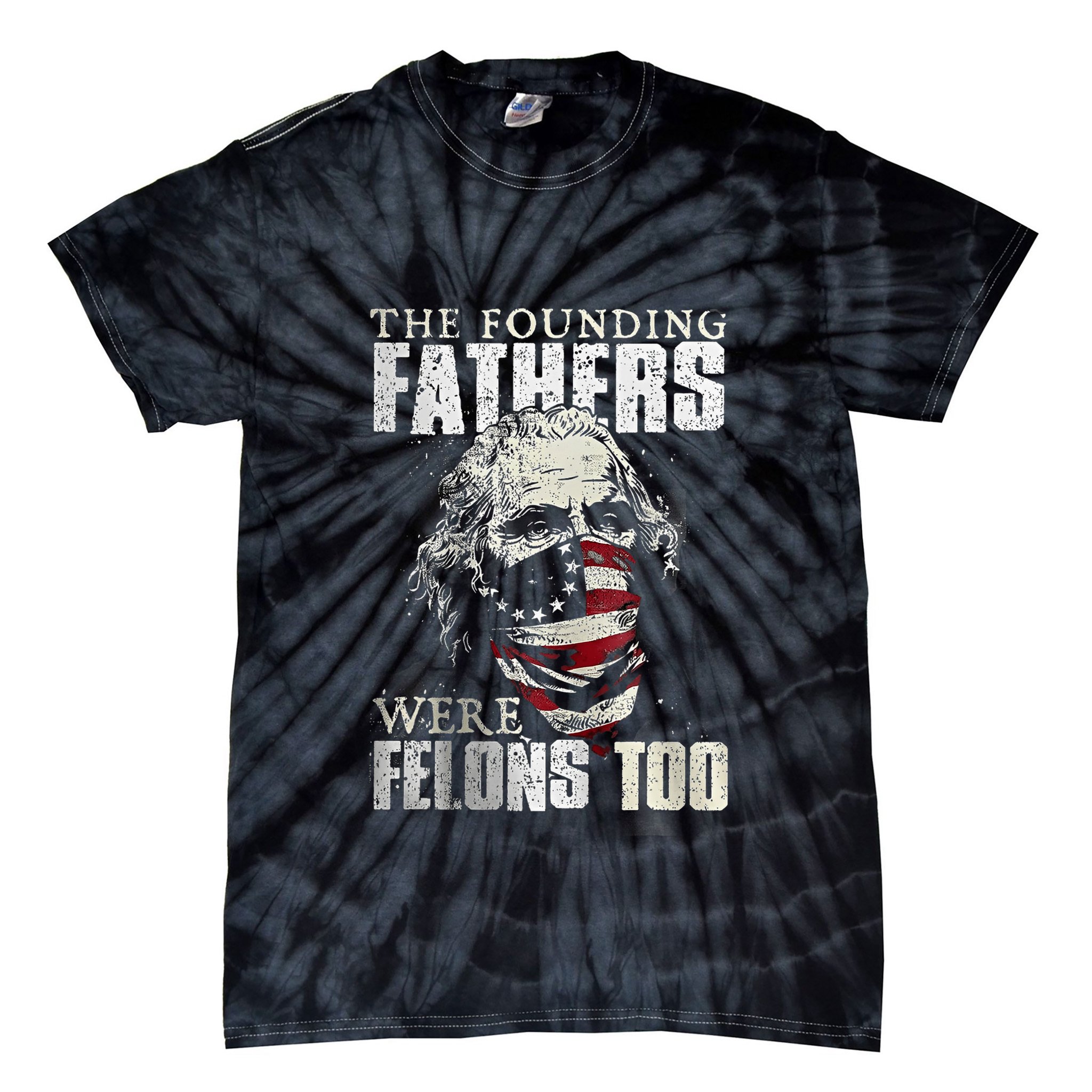 The Founding Fathers Were Felons Too Tie-Dye T-Shirt