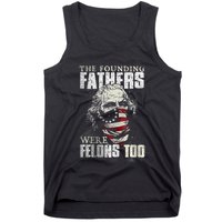 The Founding Fathers Were Felons Too Tank Top