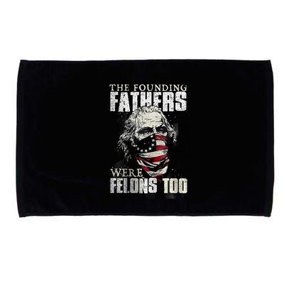 The Founding Fathers Were Felons Too Microfiber Hand Towel