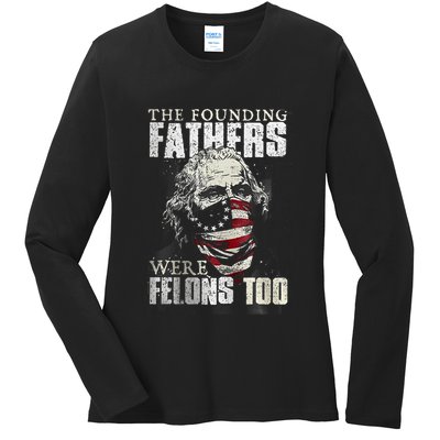 The Founding Fathers Were Felons Too Ladies Long Sleeve Shirt