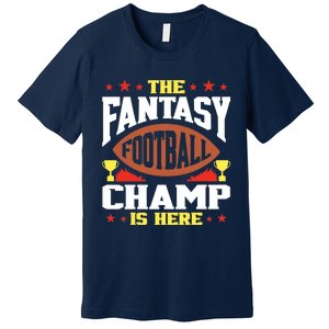 The Fantasy Football Champ Is Here Champion Draft League Premium Premium T-Shirt