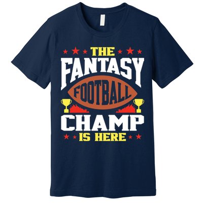 The Fantasy Football Champ Is Here Champion Draft League Premium Premium T-Shirt