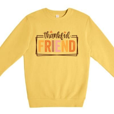 Thankful Friend Funny Fall Autumn Thanksgiving Funny Gift Premium Crewneck Sweatshirt