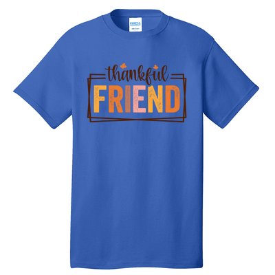 Thankful Friend Funny Fall Autumn Thanksgiving Funny Gift Tall T-Shirt