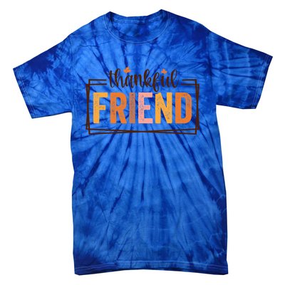 Thankful Friend Funny Fall Autumn Thanksgiving Funny Gift Tie-Dye T-Shirt