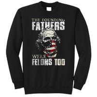 The Founding Fathers Were Felons Too Sweatshirt