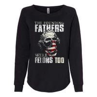 The Founding Fathers Were Felons Too Womens California Wash Sweatshirt