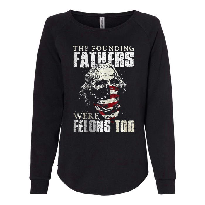 The Founding Fathers Were Felons Too Womens California Wash Sweatshirt