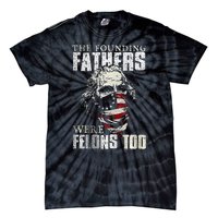 The Founding Fathers Were Felons Too Tie-Dye T-Shirt