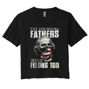 The Founding Fathers Were Felons Too Women's Crop Top Tee