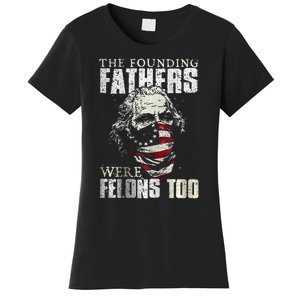 The Founding Fathers Were Felons Too Women's T-Shirt