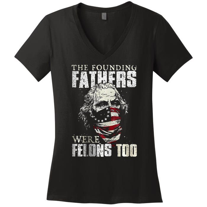 The Founding Fathers Were Felons Too Women's V-Neck T-Shirt