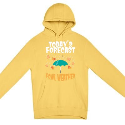 Today's Forecast Fowl Weather Cute Gift Meteorologist Bird Day Gift Cute Gift Premium Pullover Hoodie