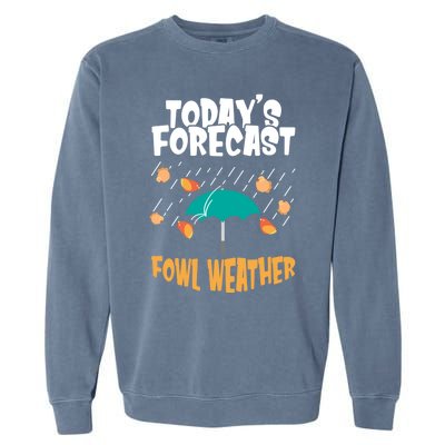 Today's Forecast Fowl Weather Cute Gift Meteorologist Bird Day Gift Cute Gift Garment-Dyed Sweatshirt