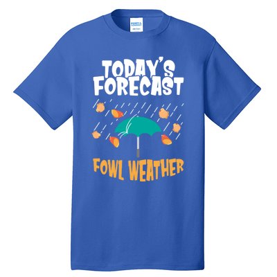 Today's Forecast Fowl Weather Cute Gift Meteorologist Bird Day Gift Cute Gift Tall T-Shirt