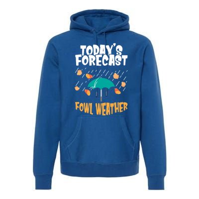 Today's Forecast Fowl Weather Cute Gift Meteorologist Bird Day Gift Cute Gift Premium Hoodie