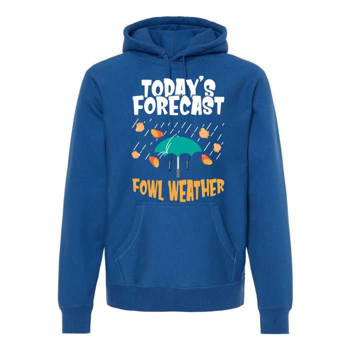 Today's Forecast Fowl Weather Cute Gift Meteorologist Bird Day Gift Cute Gift Premium Hoodie