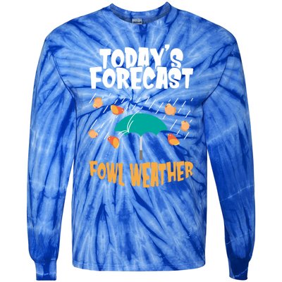 Today's Forecast Fowl Weather Cute Gift Meteorologist Bird Day Gift Cute Gift Tie-Dye Long Sleeve Shirt