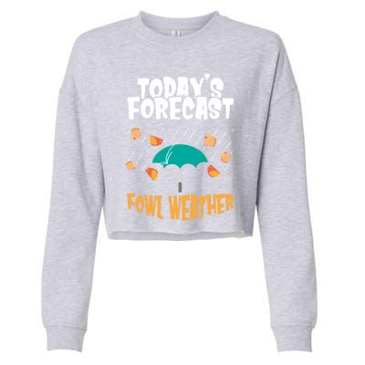 Today's Forecast Fowl Weather Cute Gift Meteorologist Bird Day Gift Cute Gift Cropped Pullover Crew