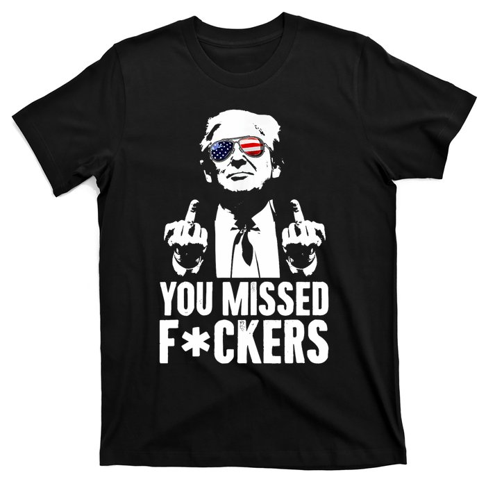 Trump Fight Fight Fight You Missed Fckers T-Shirt