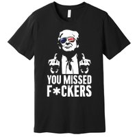 Trump Fight Fight Fight You Missed Fckers Premium T-Shirt