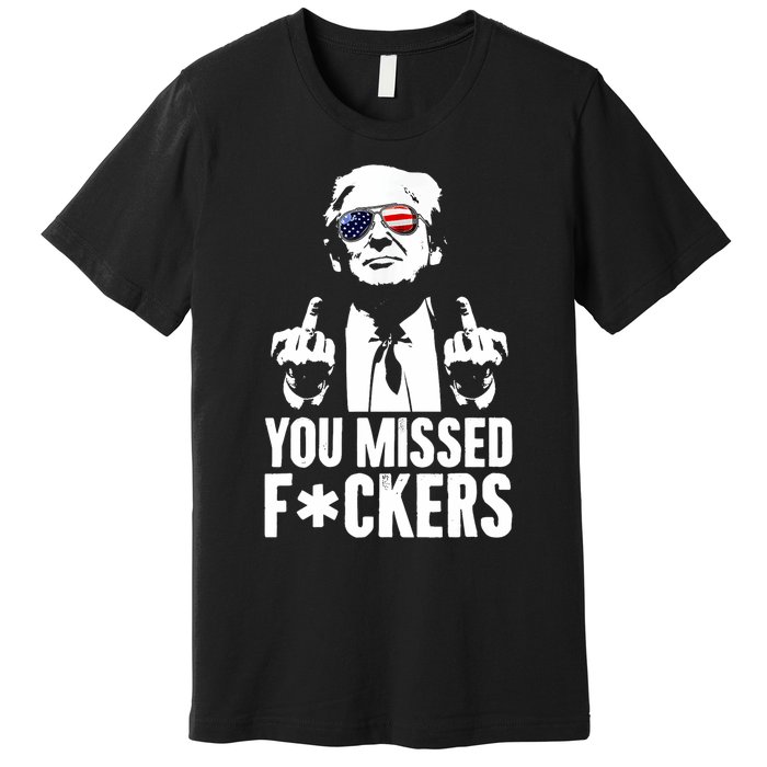 Trump Fight Fight Fight You Missed Fckers Premium T-Shirt