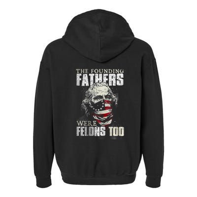 The Founding Fathers Were Felons Too Garment-Dyed Fleece Hoodie