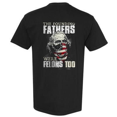 The Founding Fathers Were Felons Too Garment-Dyed Heavyweight T-Shirt