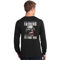 The Founding Fathers Were Felons Too Long Sleeve Shirt