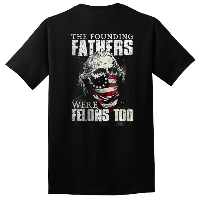 The Founding Fathers Were Felons Too Tall T-Shirt